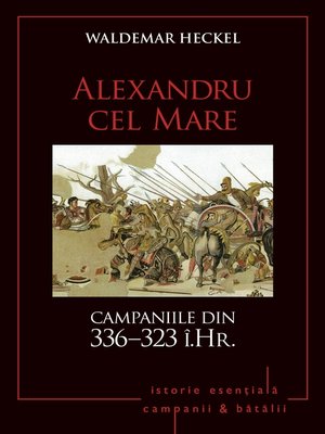 cover image of Campanii și bătălii--03--Alexandru cel Mare. Campaniile din 336–323 î.Hr.